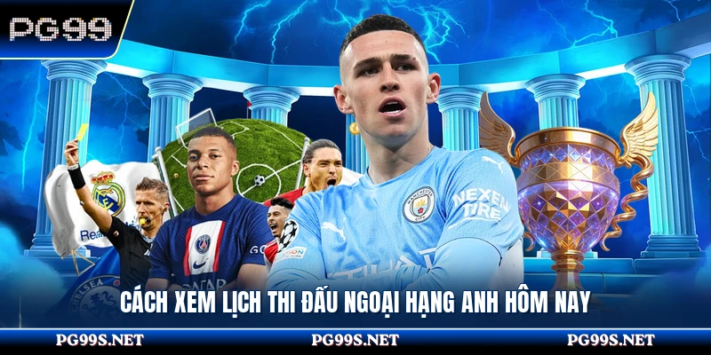 Cách xem lịch thi đấu ngoại hạng anh hôm nay