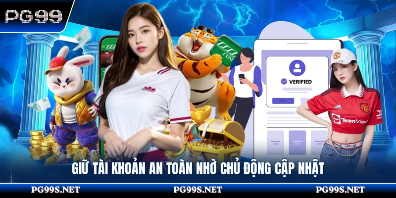 Giữ tài khoản an toàn nhờ chủ động cập nhật